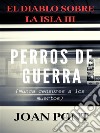 El Diablo sobre la isla III. Perros de guerra.. E-book. Formato EPUB ebook di JOAN PONT GALMÉS