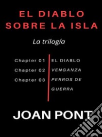 El Diablo sobre la Isla. La trilogía. E-book. Formato EPUB ebook di JOAN PONT GALMÉS