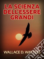 La Scienza dell&apos;Essere grandi (Tradotto). E-book. Formato EPUB ebook