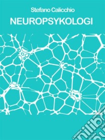 NEUROPSYKOLOGI: grunderna i saken. E-book. Formato EPUB ebook di Stefano Calicchio