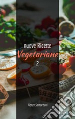 nuove Ricette Vegetariane 2maggio 2021. E-book. Formato PDF ebook