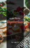 nuove Ricette Vegetariane 2maggio 2021. E-book. Formato PDF ebook