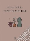 Triste beatitudine. E-book. Formato EPUB ebook di Niccolò Valtulini