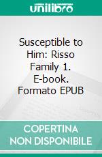 Susceptible to Him: Risso Family 1. E-book. Formato EPUB ebook