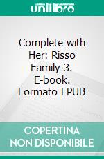 Complete with Her: Risso Family 3. E-book. Formato EPUB ebook