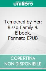 Tempered by Her: Risso Family 4. E-book. Formato EPUB ebook