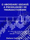 O abordare u?oara a psihologiei de tranzac?ionareCum sa aplica?i strategiile ?i atitudinile psihologice ale comercian?ilor câ?tigatori la tranzac?ionarea online. E-book. Formato EPUB ebook