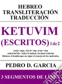 Ketuvim (Escritos) 1 de 2: Hebreo Transliteración Traducción3 Segmentos de Línea. E-book. Formato EPUB ebook di Pedro D. Garcia