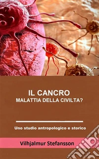 Il cancro - malattia della civiltà? (Tradotto). E-book. Formato EPUB ebook
