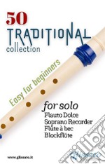 50 Traditional - collection for solo Soprano RecorderEasy for Beginners. E-book. Formato PDF ebook