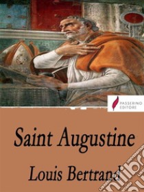 Saint Augustine. E-book. Formato EPUB ebook di Louis Bertrand