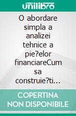 O abordare simpla a analizei tehnice a pie?elor financiareCum sa construie?ti ?i sa interpretezi graficele de analiza tehnica pentru a-?i îmbunata?i activitatea de tranzac?ionare online. E-book. Formato EPUB