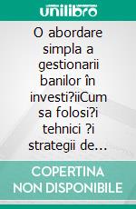 O abordare simpla a gestionarii banilor în investi?iiCum sa folosi?i tehnici ?i strategii de gestionare a banilor pentru a va îmbunata?i activitatea de tranzac?ionare online. E-book. Formato EPUB ebook