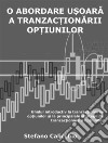 O abordare u?oara a tranzac?ionarii op?iunilorGhidul introductiv la tranzac?ionarea op?iunilor ?i la principalele strategii de tranzac?ionare a op?iunilor. E-book. Formato EPUB ebook