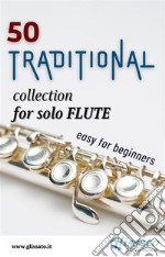 50 Traditional - collection for solo FluteEasy for Beginners. E-book. Formato PDF ebook