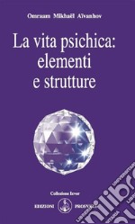 La vita psichica: elementi e strutture. E-book. Formato EPUB ebook