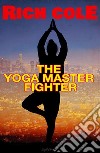 The Yoga Master Fighter. E-book. Formato EPUB ebook