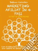 MARKETING AFILIAT ÎN 4 PA?I. Cum sa câ?tigi bani cu afilia?ii prin crearea unor sisteme de afaceri care func?ioneaza.. E-book. Formato EPUB ebook