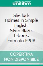 Sherlock Holmes in Simple English: Silver Blaze. E-book. Formato EPUB ebook di A L Stringer