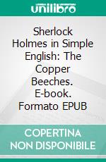 Sherlock Holmes in Simple English: The Copper Beeches. E-book. Formato EPUB ebook