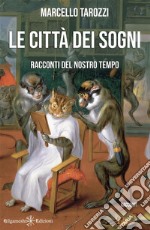 Le città dei sogniRacconti del nostro tempo. E-book. Formato EPUB