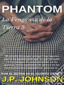 La Venganza de la Tierra 3. Phantom. E-book. Formato EPUB ebook di J. P. JOHNSON