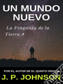 La Venganza de la Tierra 4. Un Mundo Nuevo. E-book. Formato EPUB ebook di J. P. JOHNSON