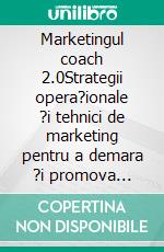 Marketingul coach 2.0Strategii opera?ionale ?i tehnici de marketing pentru a demara ?i promova activitatea de coaching pe web. E-book. Formato EPUB ebook