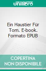 Ein Haustier Für Tom. E-book. Formato EPUB ebook