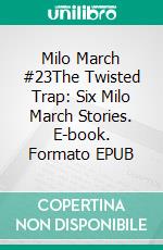 Milo March #23The Twisted Trap: Six Milo March Stories. E-book. Formato EPUB ebook di Kendell Foster Crossen