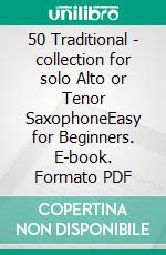 50 Traditional - collection for solo Alto or Tenor SaxophoneEasy for Beginners. E-book. Formato PDF ebook