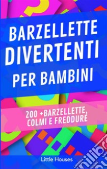 Barzellette per bambini200 + barzellette, colmi e freddure. E-book. Formato EPUB ebook di LITTLE HOUSES