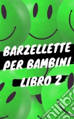 Barzellette per Bambini - Libro 2Libro di barzellette, colmi, giochi di parole, scioglilingua e tanto altro. E-book. Formato EPUB ebook