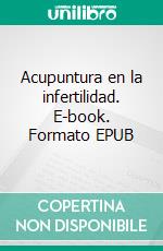 Acupuntura en la infertilidad. E-book. Formato EPUB ebook