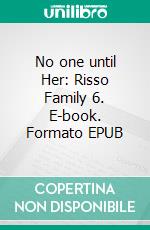 No one until Her: Risso Family 6. E-book. Formato EPUB ebook