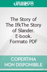 The Story of The IfkThe Story of Slander. E-book. Formato PDF ebook