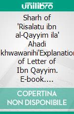 Sharh of 'Risalatu ibn al-Qayyim ila' Ahadi Ikhwawanihi'Explanation of Letter of Ibn Qayyim. E-book. Formato EPUB ebook