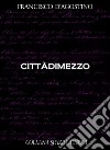 Cittàdimezzo. E-book. Formato EPUB ebook di Francesco D'Agostino