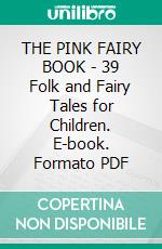 THE PINK FAIRY BOOK - 39 Folk and Fairy Tales for Children. E-book. Formato PDF ebook di Andrew Lang