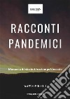 Racconti PandemiciMemoria di storie di un tempo bloccato. E-book. Formato EPUB ebook