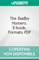 The Iliadby Homero. E-book. Formato PDF ebook di Homero