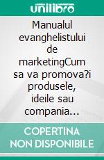 Manualul evanghelistului de marketingCum sa va promova?i produsele, ideile sau compania folosind principiile evanghelistului de marketing. E-book. Formato EPUB ebook