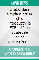 O abordare simpla a etfUn ghid introductiv la ETF-uri ?i la strategiile lor de investi?ii ?i de tranzac?ionare. E-book. Formato EPUB ebook di Stefano Calicchio