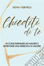 Chiediti di TeDi come imparare ad amarsi e diventare una persona di valore. E-book. Formato EPUB ebook