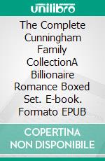 The Complete Cunningham Family CollectionA Billionaire Romance Boxed Set. E-book. Formato EPUB ebook