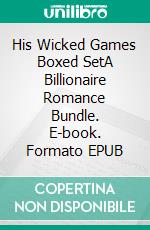 His Wicked Games Boxed SetA Billionaire Romance Bundle. E-book. Formato EPUB ebook di Ember Casey