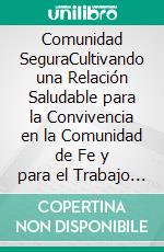 Comunidad SeguraCultivando una Relación Saludable para la Convivencia en la Comunidad de Fe y para el Trabajo en Equipo. E-book. Formato EPUB ebook