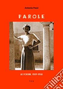 ParoleLe poesie, 1929-1938. E-book. Formato EPUB ebook di Antonia Pozzi