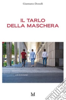 Il tarlo della maschera. E-book. Formato EPUB ebook di Gianmarco Dosselli