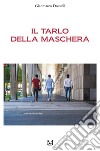 Il tarlo della maschera. E-book. Formato EPUB ebook di Gianmarco Dosselli